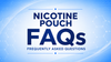 Nicotine Pouch FAQs